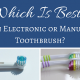 Which Is Best Manual or Electronic Toothbrush
